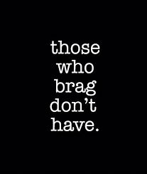 the words those who brag don't have are written in white on a black background