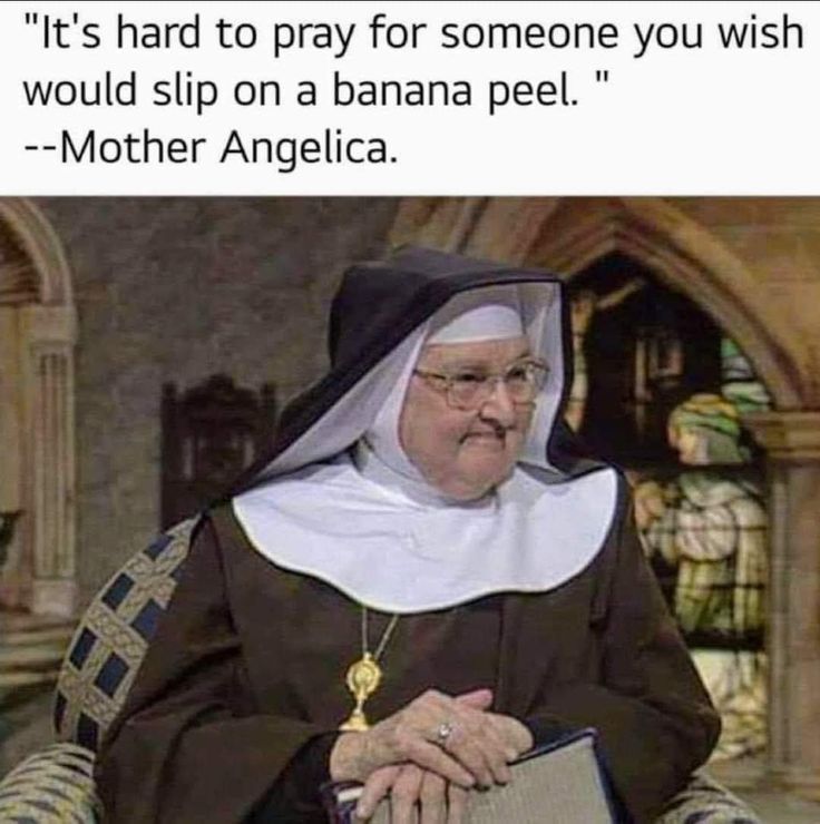 an older woman wearing a nun costume and holding a book with the caption, it's hard to pray for someone you wish would slip on a banana peel