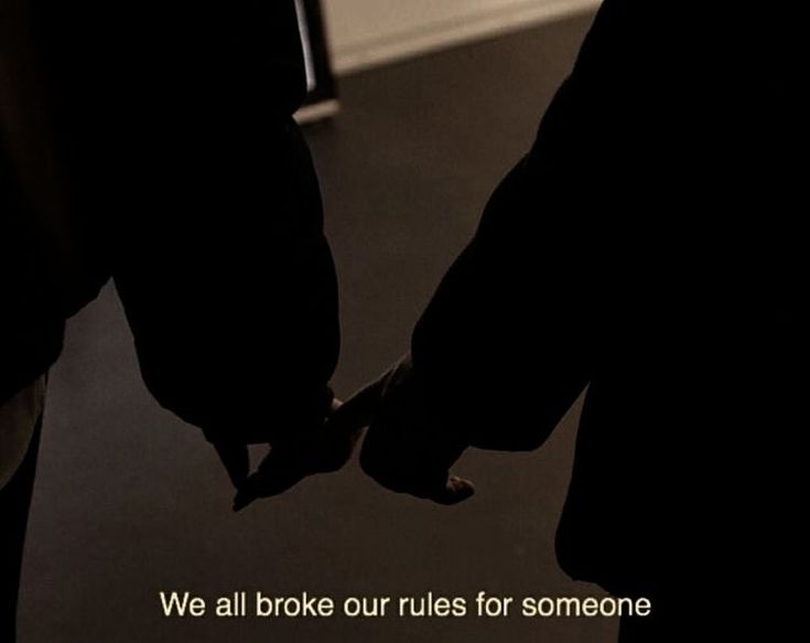 two people holding hands with the words we all broke our rules for someone