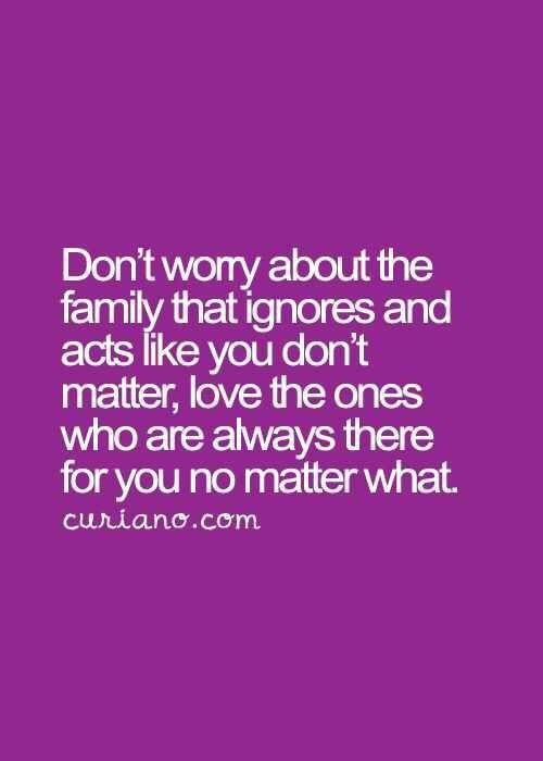 a quote that says, don't worry about the family that ignores and acts like you