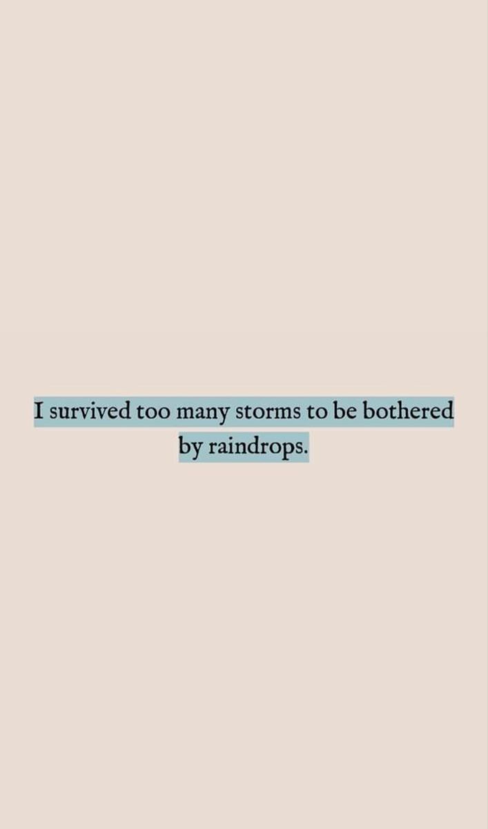 an image with the words i survived too many storms to be bothered by raindrops