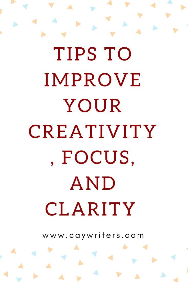 the words tips to improve your creativity, focus and clarify