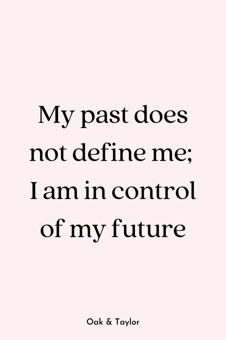 a quote that says, my past does not define me i am in control of my future