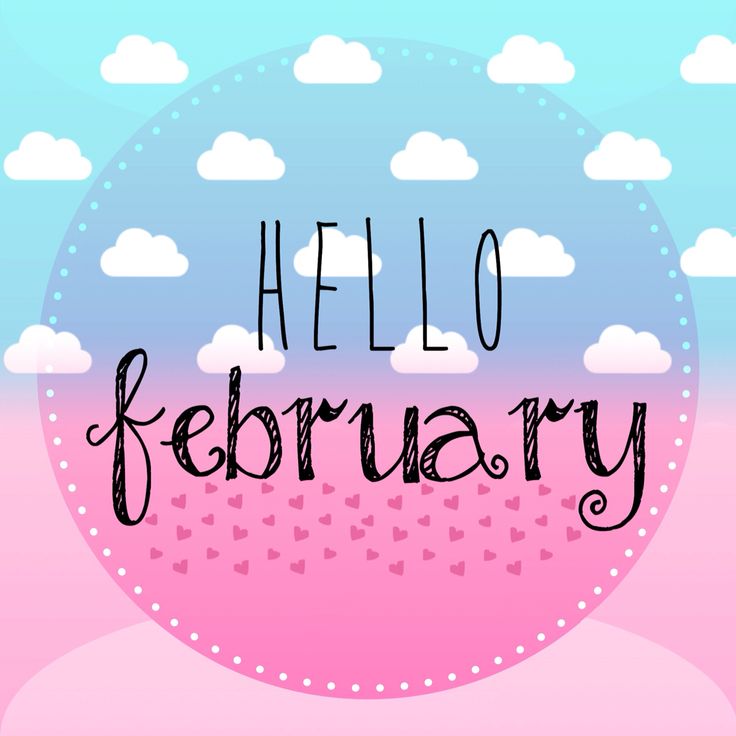 the words hello february written in black ink on a pink and blue background with clouds