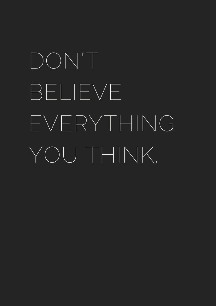 the words don't believe everything you think are written in white on a black background