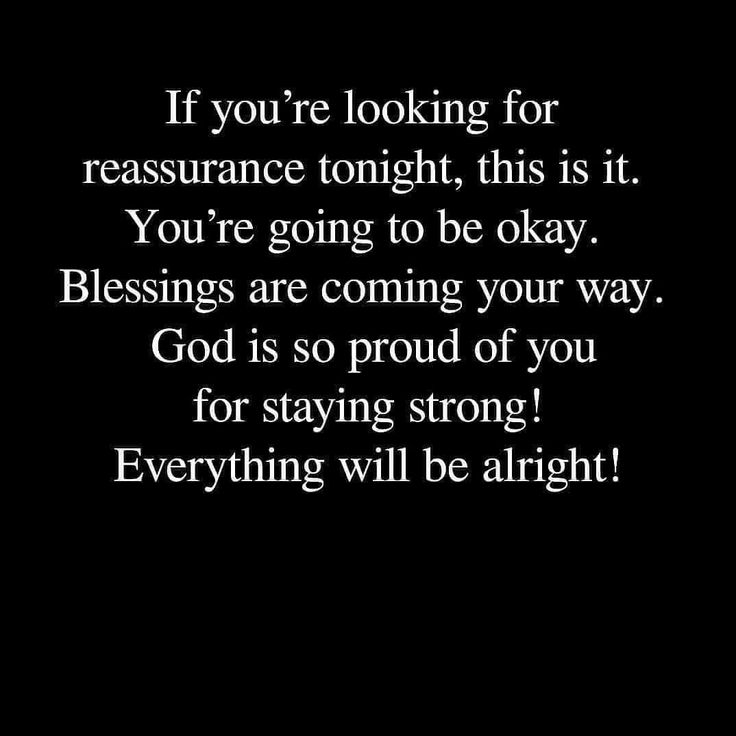 a black and white photo with the words if you're looking for ressurance tonight, this is it you're going to be okay