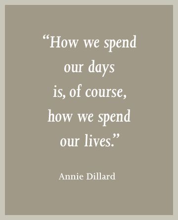 an image with the quote how we spend our days is of course, how we spend our lives