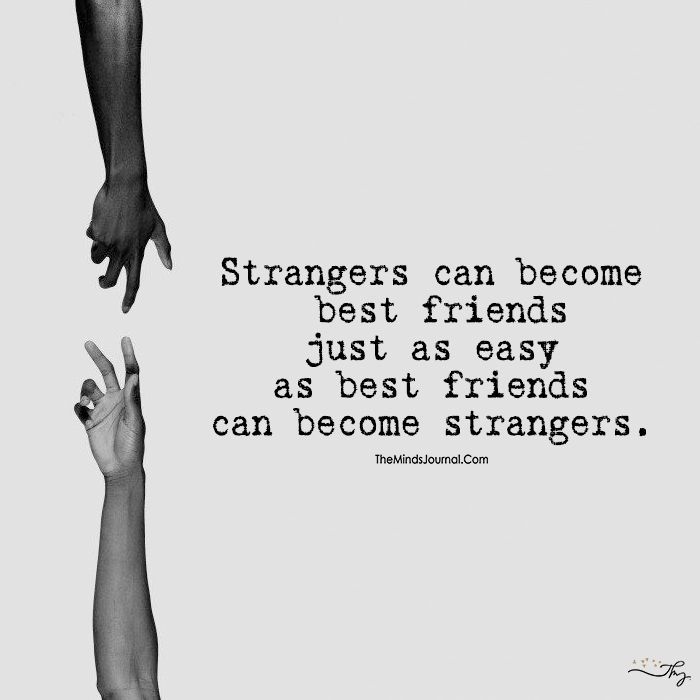 two hands reaching towards each other with the caption strangers can become best friends just as easy as most friends can become strangers