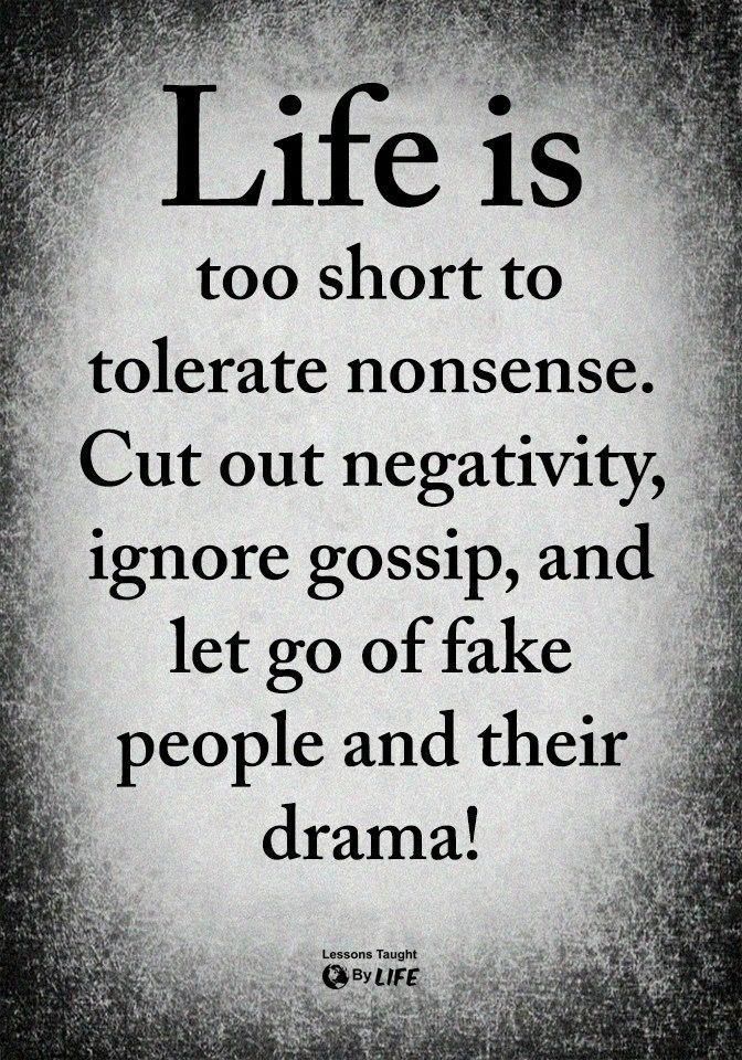 a black and white photo with the quote life is too short to toerate nonsense, cut out negatively ignore gossip, and let go off face people and their drama