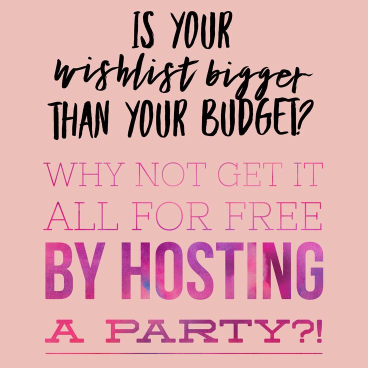 a pink poster with the words, is your wishlist bigger than your budget? why not get it all for free by hosting a party?