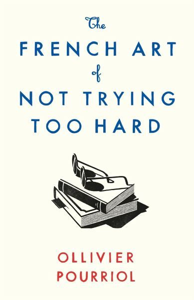 The French Art of Not Trying Too Hard - Buch The answer to overwork and burnout, the route to fulfilment and success: letting go. Ollivier Pourriol ISBN: 9781788163286 - Egal, ob Sie Bücher kaufen oder andere Artikel – unsere Produkte werden immer versandkostenfrei geliefert, ohne Mindestbestellwert! Trying Too Hard, Price Book, Try Harder, Book Show, Be Better, French Art, Nonfiction Books, Fiction Books, Online Branding