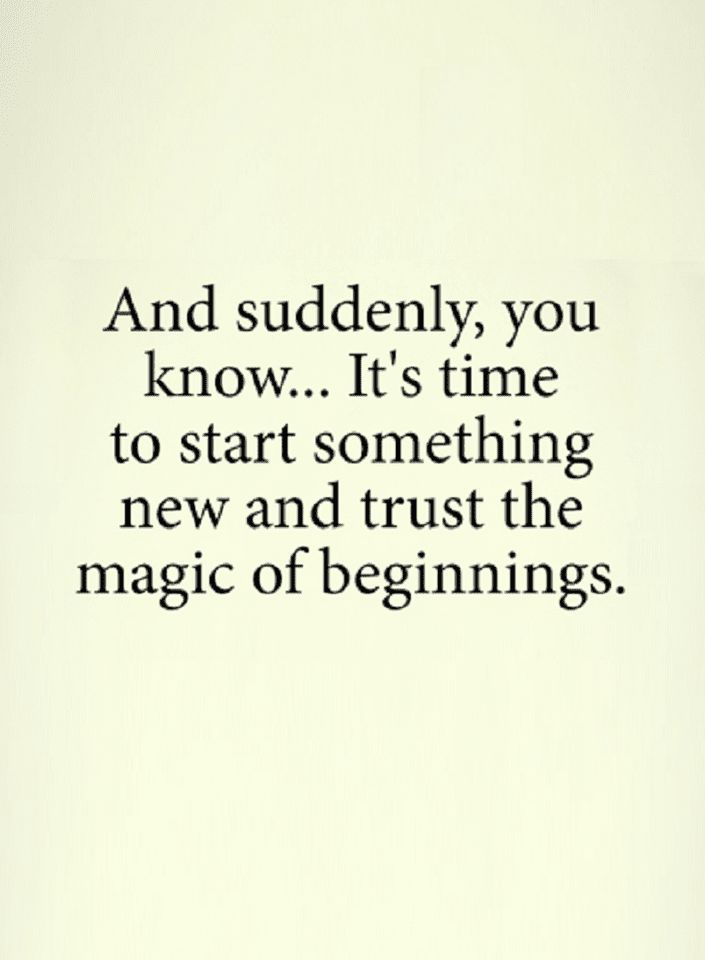 an image with the quote and it says, and suddenly, you know it's time to start something new and trust the magic of beginnings