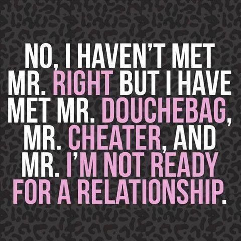 a quote that reads, no i haven't met mr right but i have met mr