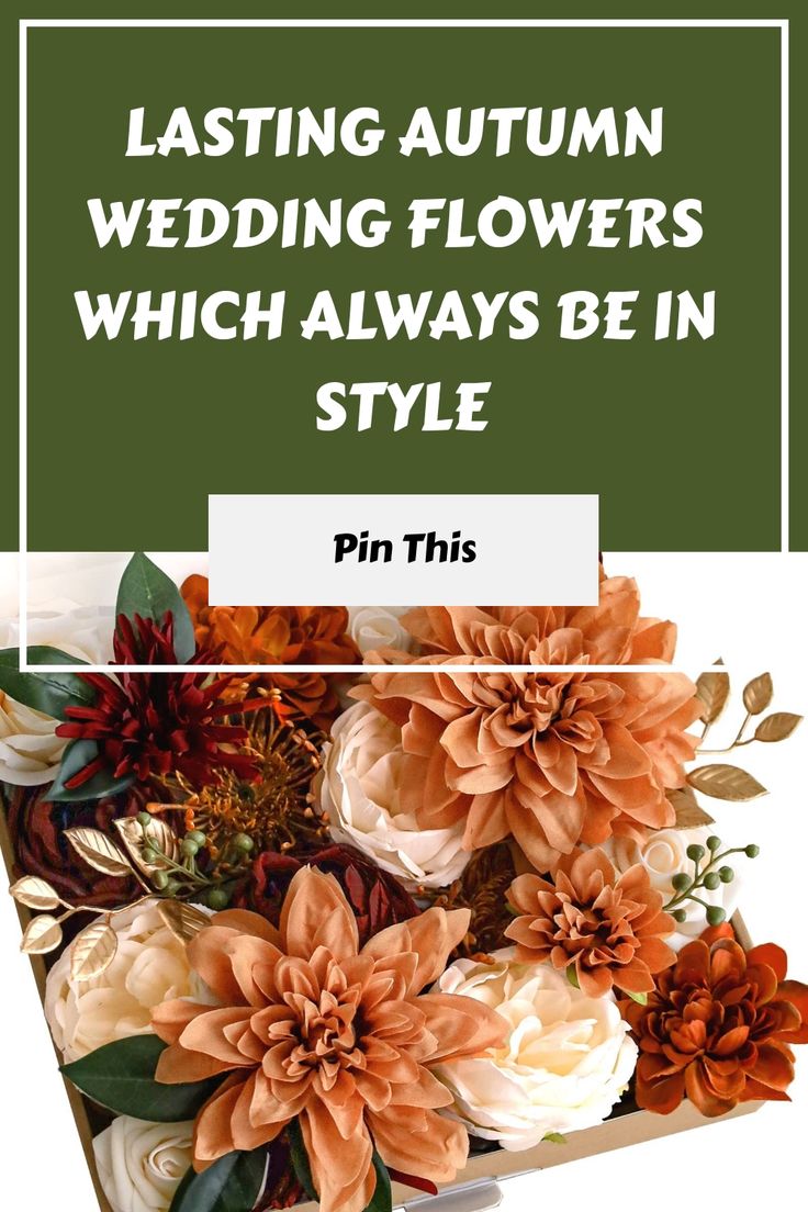 flowers in a box with the words, last autumn wedding flowers which always be in style pin