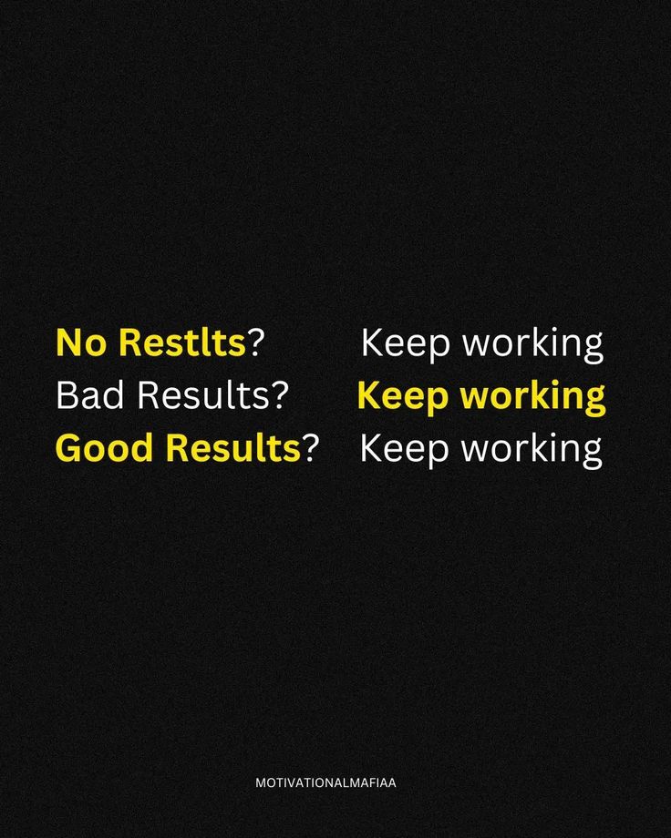 there is a black background with yellow writing on it and the words, no results? keep working good results? keep working