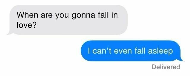 two texts that say, when are you going to fall in love? i can't even fail asleep