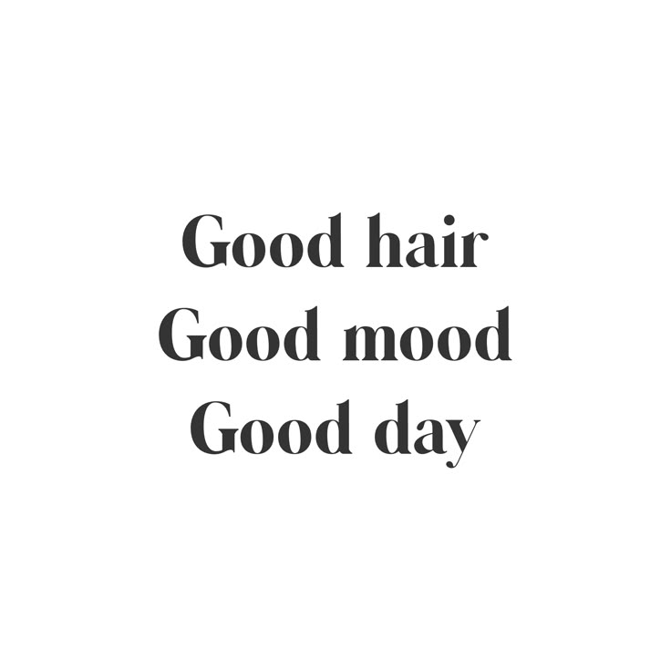 the words good hair good mood good day are written in black on a white background