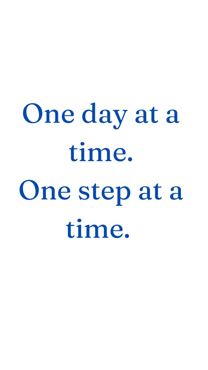 the words one day at a time, one step at a time on a white background