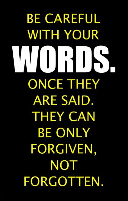 a black and yellow poster with the words, be careful with your words once they are said