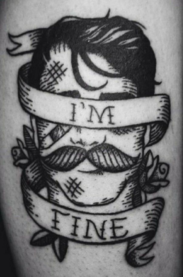 a black and white tattoo with the words i'm fine on it, including a mustache