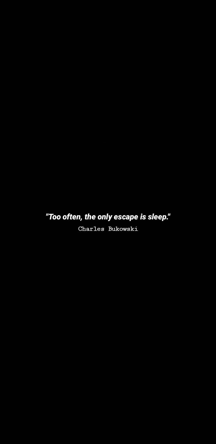 a black background with the words too often, the only escape is sleep