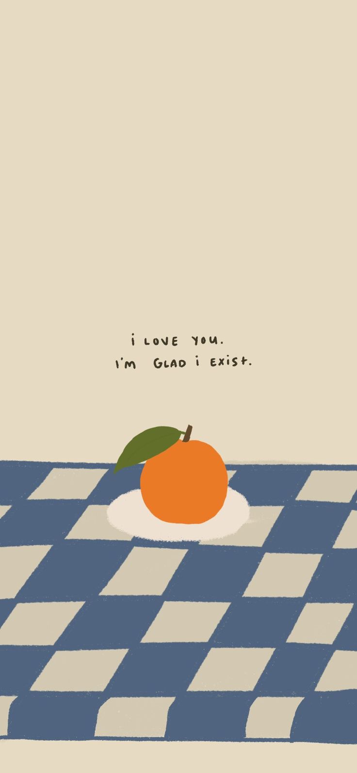 an orange sitting on top of a checkered tablecloth with the words i love you, i'm glad i ever