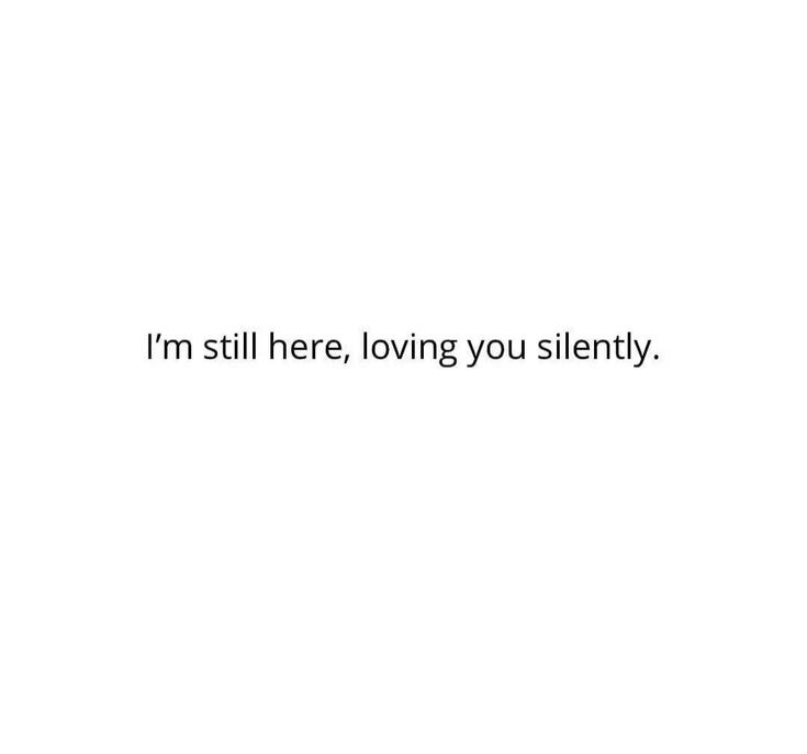 the words i'm still here, loving you silently