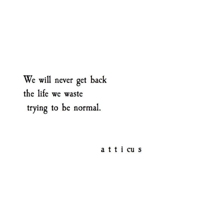 the words are written in black and white on a paper sheet that says we will never get back the life we waste trying to be normal