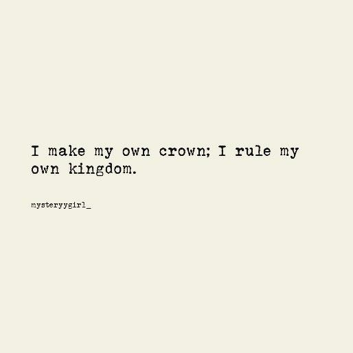 a black and white photo with the words, i make my own crown rules my own kingdom