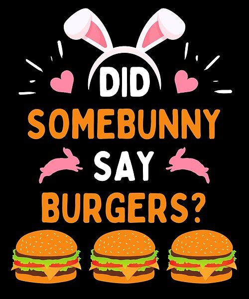 some buns with bunny ears and the words did somebody say burgerers?