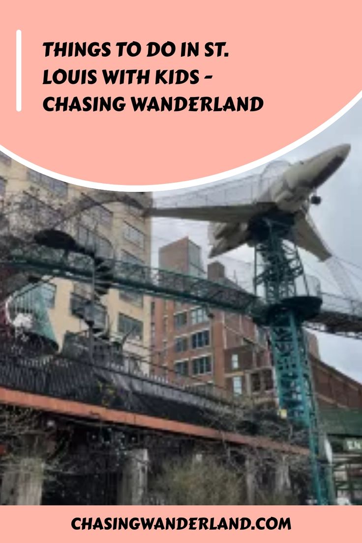 an airplane sitting on top of a metal structure in the middle of a city with text overlay reading things to do in st louis with kids chasing wanderland