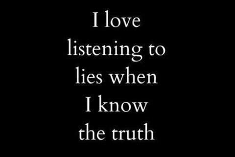 the words i love listening to lies when i know the truth