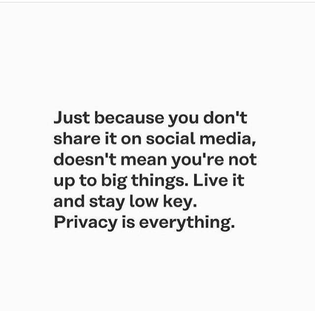 a quote that says just because you don't share it on social media, doesn't mean you're not up to big things