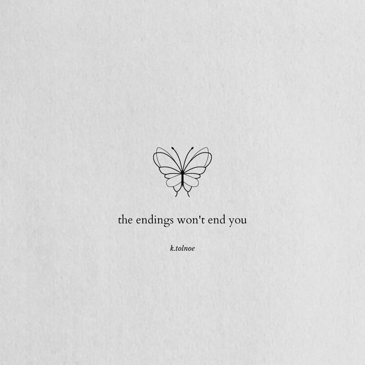 an image of a butterfly with the words, the endings won't end you