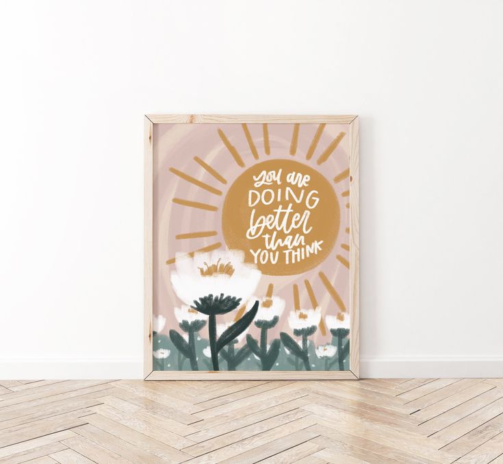 an art print with the words, you are doing better than you think on it