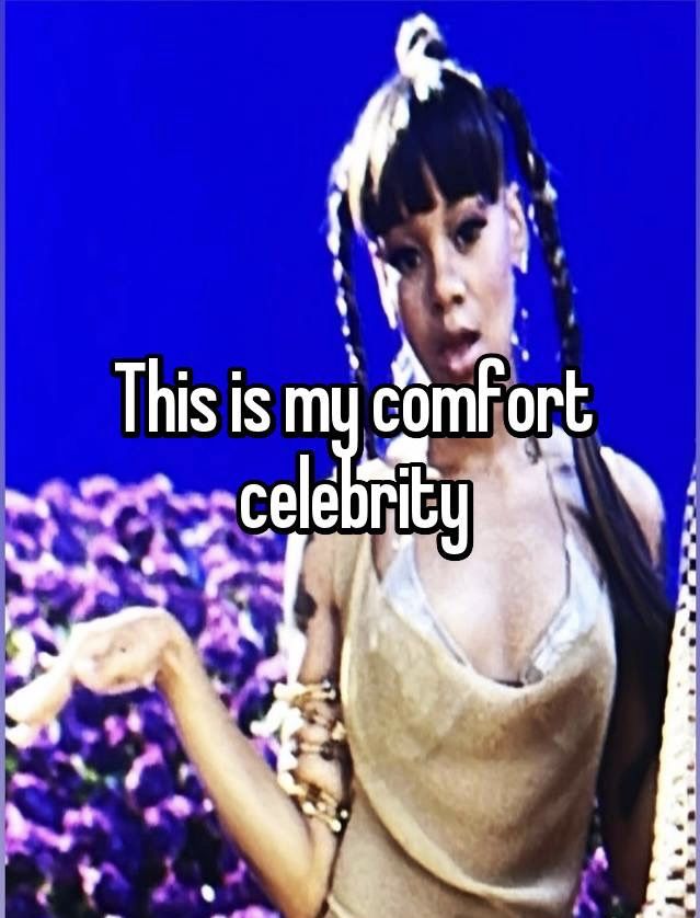 a woman with her hand out and the caption reads, this is my comfort celebrity