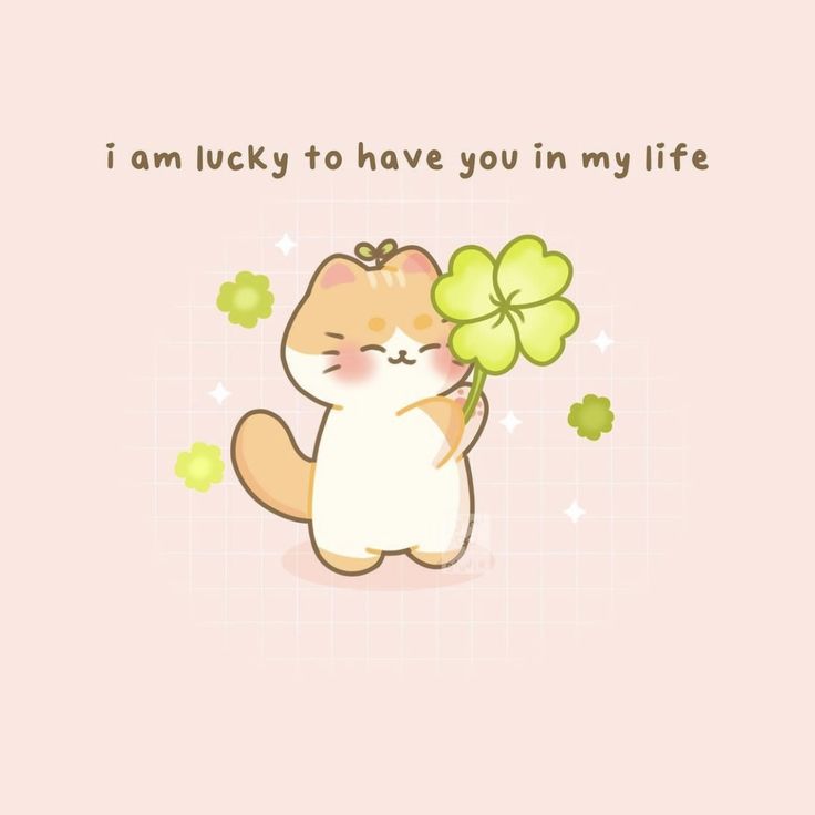 a cartoon cat holding a clover with the caption i am lucky to have you in my life