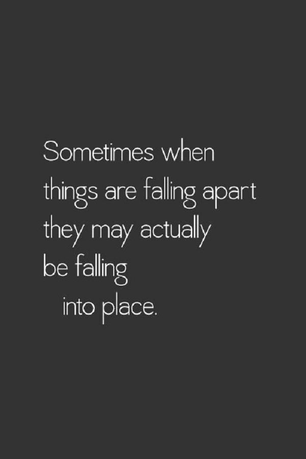 Sometimes when things are falling apart they may actually be falling into place Citation Force, Feeling Stuck In Life, Stuck In Life, Open Quotes, 20th Quote, Popular Quotes, Love Quotes For Her, Quotes About Moving On, Feeling Stuck