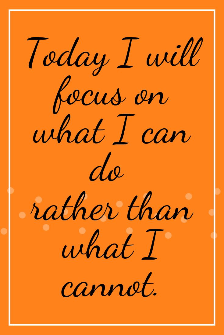 an orange background with the words today i will focus on what i can do rather than what i cannot