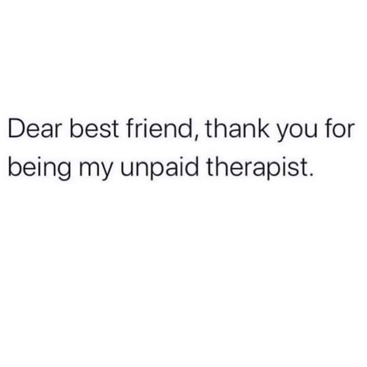 the text reads dear best friend, thank you for being my unpaid therapy