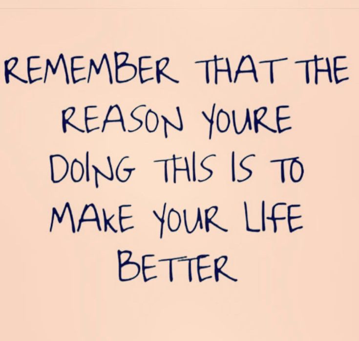 a message written on a wall that says, remember that the reason you're doing this is to make your life better