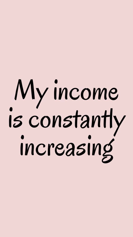 a pink background with black text that says, my income is constantly increasing