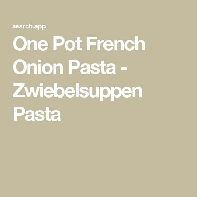 One Pot French Onion Pasta - Zwiebelsuppen Pasta