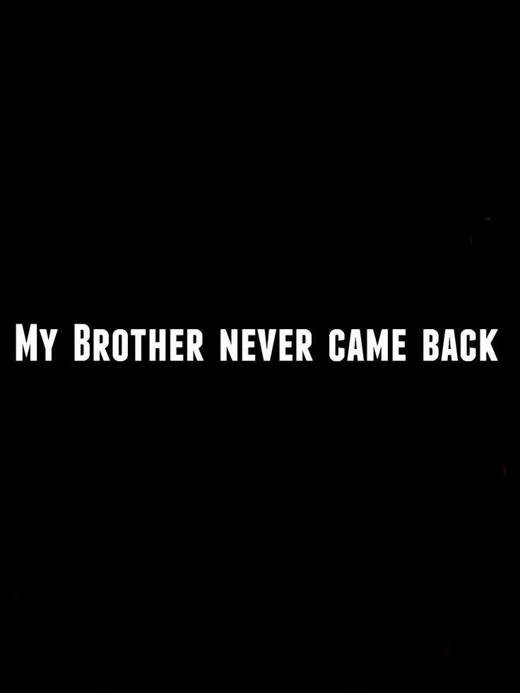 the words my brother never came back against a black background