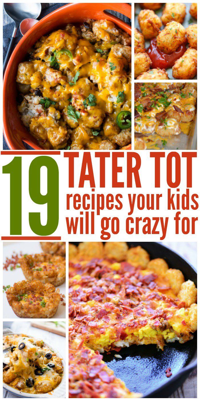 the top ten tater tot recipes for kids will go crazy for all ages