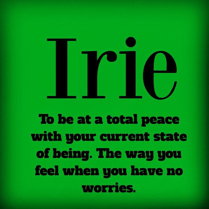 a green poster with the words irie to be at a total peace with your current state of being