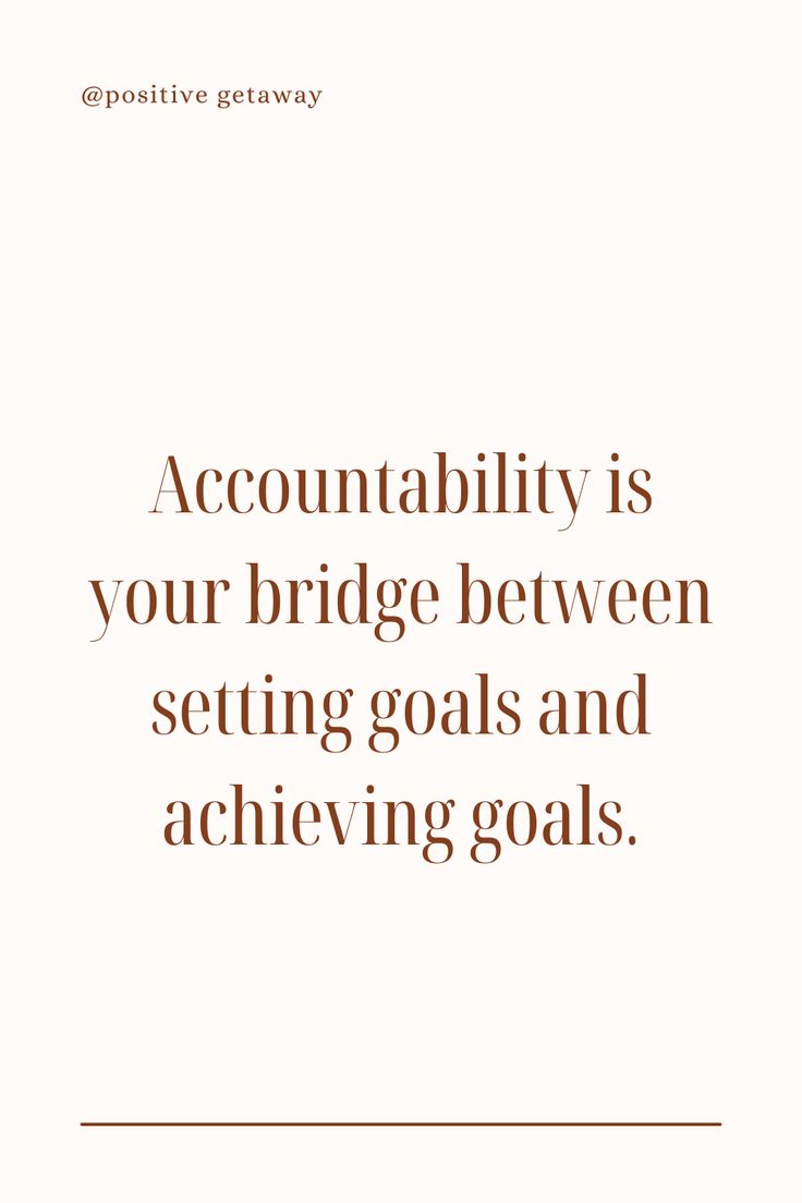 a quote that says, acconttability is your bridge between setting goals and achieving goals