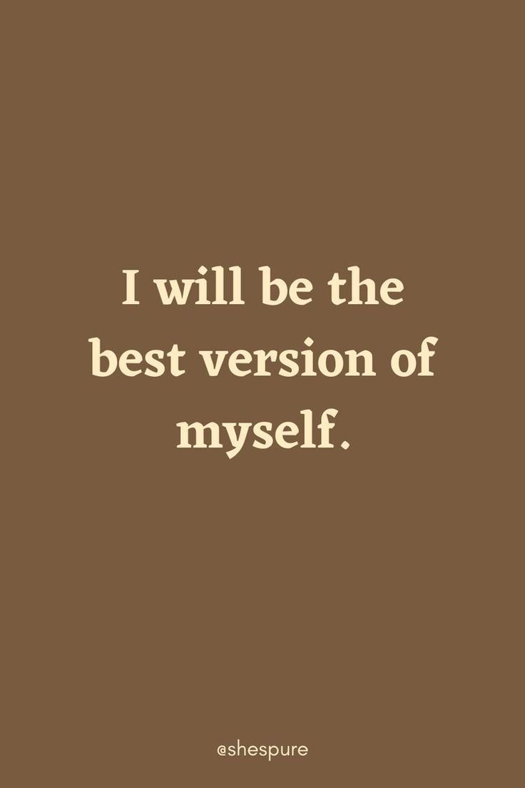 a quote that says i will be the best version of myself on brown background