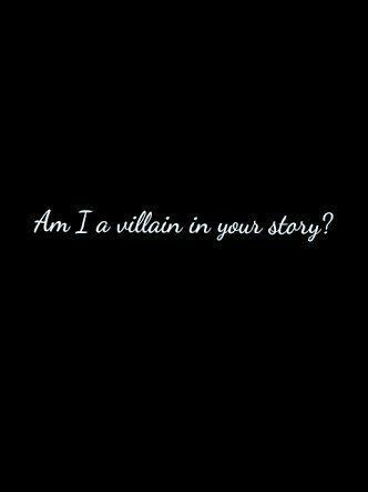 the words are written in black and white on a dark background, which reads am i villain in your story?