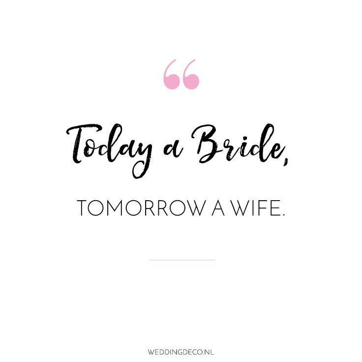 the words today at bride, tomorrow a wife written in black on a white background